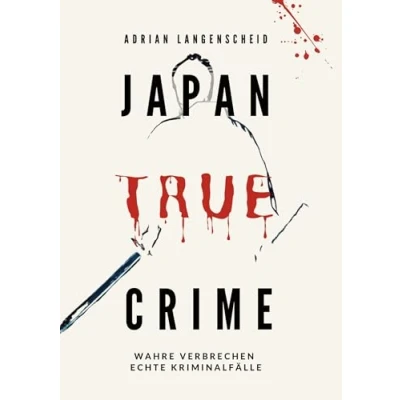 Abbildung von Japan True Crime: Wahre Verbrechen Echte Kriminalfälle (True Crime International)