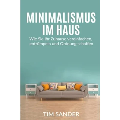 Abbildung von Minimalismus im Haus: Wie Sie Ihr Zuhause vereinfachen, entrümpeln und Ordnung schaffen.