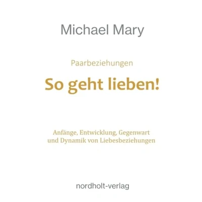 Abbildung von Die Paarliebe: Anfänge, Entwicklung und Gegenwart der Paarbeziehung (Paarberatung)