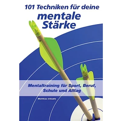 Abbildung von 101 Techniken für deine mentale Stärke: Mentaltraining Sport, Beruf, Schule und Alltag