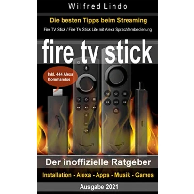Abbildung von Fire TV Stick der inoffizielle Ratgeber: Streaming Mediaplayer: Installation, Alexa, Apps, Musik, Games. Inkl. 444 Alexa Sprachbefehle