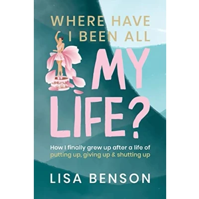 Abbildung von Where have I been all my life: How Finally grew up after a life of putting up, giving and shutting