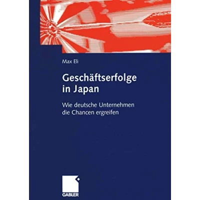 Abbildung von Geschäftserfolge in Japan: Wie deutsche Unternehmen die Chancen ergreifen (German Edition): ergreifen: ... der deutschen Wirtschaftsaktivitäten Japan