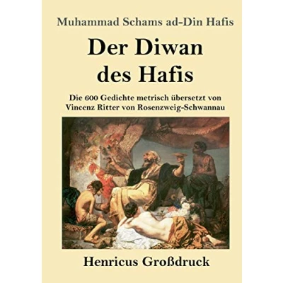 Abbildung von Der Diwan des Hafis (Großdruck): Die 600 Gedichte metrisch übersetzt von Vincenz Ritter Rosenzweig Schwannau