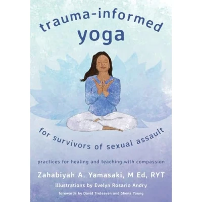 Abbildung von Trauma informed Yoga for Survivors of Sexual Assault: Practices Healing and Teaching With Compassion