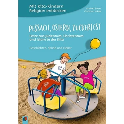 Abbildung von Pessach, Ostern, Zuckerfest Feste aus Judentum, Christentum und Islam in der Kita: Geschichten, Spiele Lieder (Mit Kita Kindern Religion entdecken)