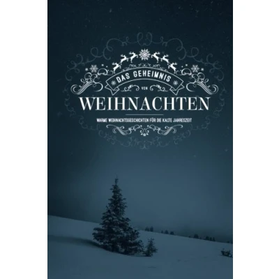 Abbildung von Das Geheimnis von Weihnachten: Warme Weihnachtsgeschichten für die kalte Jahreszeit