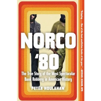 Abbildung von Norco &#039;80: the True Story of Most Spectacular Bank Robbery in American History