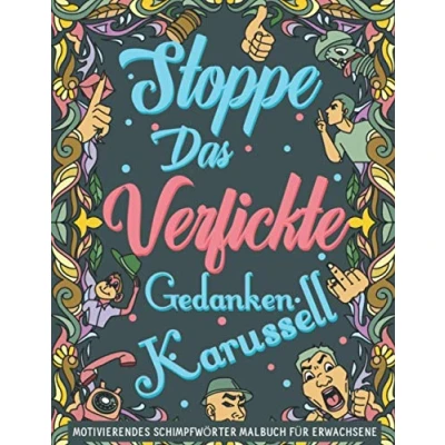 Abbildung von Stoppe Das Verfickte Gedankenkarussell: Ein motivierendes Schimpfwörter Malbuch für Erwachsene. Lass deinen Inneren Kritiker auf unterhaltsame Weise los