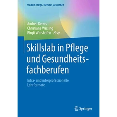 Abbildung von Skillslab in Pflege und Gesundheitsfachberufen: Intra interprofessionelle Lehrformate (Studium Pflege, Therapie, Gesundheit)
