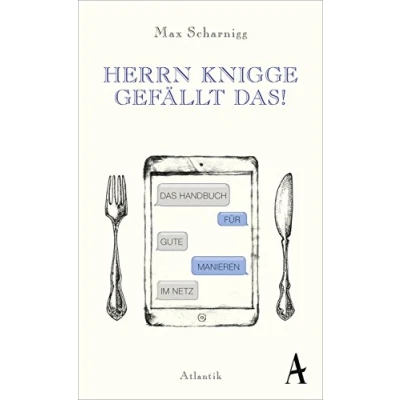 Abbildung von Herrn Knigge gefällt das!: Das Handbuch für gute Manieren im Netz