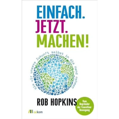 Abbildung von Einfach. Jetzt. Machen!: Wie wir unsere Zukunft selbst in die Hand nehmen