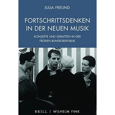 Abbildung von Fortschrittsdenken in der Neuen Musik: Konzepte und Debatten frühen Bundesrepublik