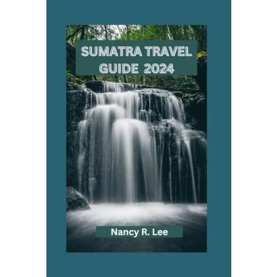 Abbildung von SUMATRA TRAVEL GUIDE 2024: Exploring Sumatra&#039;s Rich Culture, Wildlife, and Culinary Adventures