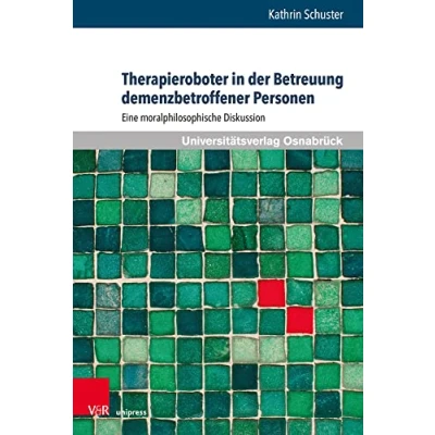 Abbildung von Therapieroboter in der Betreuung demenzbetroffener Personen: Eine moralphilosophische Diskussion (Pflegewissenschaft und Pflegebildung)