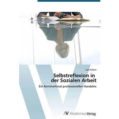 Abbildung von Selbstreflexion in der Sozialen Arbeit: Ein Kernmerkmal professionellen Handelns