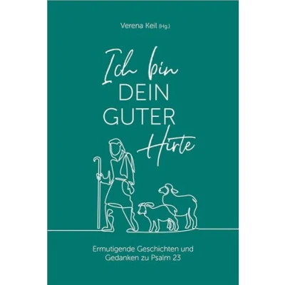 Abbildung von Ich bin dein guter Hirte: Ermutigende Geschichten und Gedanken zu Psalm 23