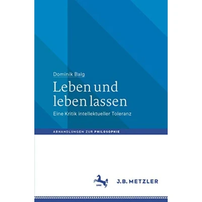 Abbildung von leben und lassen: Eine Kritik intellektueller Toleranz (Abhandlungen zur Philosophie)