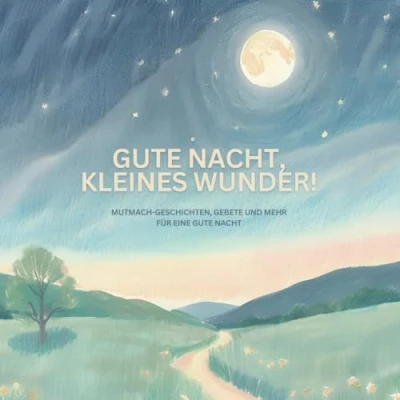 Abbildung von GUTE NACHT, KLEINES WUNDER!: MUTMACH GESCHICHTEN, GEBETE UND MEHR FÜR EINE NACHT