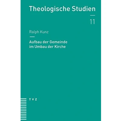 Abbildung von Aufbau der Gemeinde im Umbau Kirche (Theologische Studien) Studien NF, Band 11)