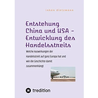 Abbildung von Entstehung China und USA Entwicklung des Handelsstreits: Welche Auswirkungen der Handelsstreit auf ganz Europa hat wie die Geschichte damit zusammenhängt