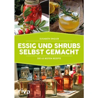Abbildung von Essig und Shrubs selbst gemacht: Die 65 besten Rezepte