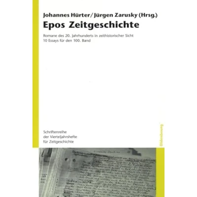 Abbildung von Epos Zeitgeschichte: Romane des 20. Jahrhunderts in zeithistorischer Sicht. 10 Essays für den 100. Band (Schriftenreihe der Vierteljahrshefte Zeitgeschichte, 100, 100)
