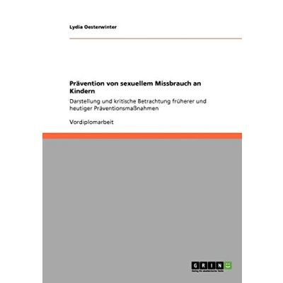 Abbildung von Prävention von sexuellem Missbrauch an Kindern: Darstellung und kritische Betrachtung früherer heutiger Präventionsmaßnahmen