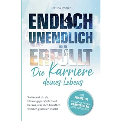 Abbildung von Endlich unendlich erfüllt: Die Karriere deines Lebens: So findest du als Führungspersönlichkeit heraus, was dich beruflich wirklich glücklich macht