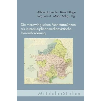 Abbildung von Die merowingischen Monetarmünzen als interdisziplinär mediaevistische Herausforderung: Historische, numismatische und philologische Untersuchungen auf ... Münzkabinett der Staatlichen Museen zu Berlin