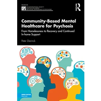 Abbildung von Community Based Mental Healthcare for Psychosis: From Homelessness to Recovery and Continued In home Support (International Society Psychological Social Approaches Psychosis Books)
