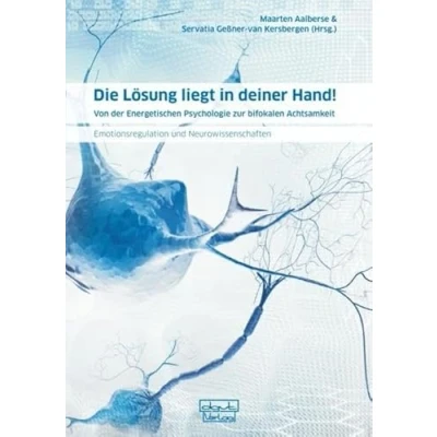 Abbildung von Die Lösung liegt in deiner Hand!: Von der Energetischen Psychologie zur bifokalen Achtsamkeit Emotionsregulation und Neurowissenschaften
