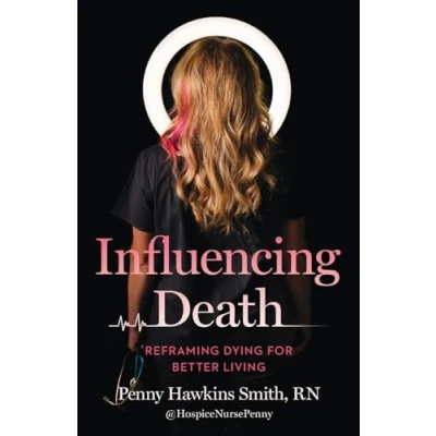Abbildung von Influencing Death: Reframing Dying for Better Living