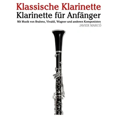 Abbildung von Klassische Klarinette: Klarinette für Anfänger. Mit Musik von Brahms, Vivaldi, Wagner und anderen Komponisten