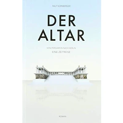 Abbildung von Der Altar: Von Pergamon nach Berlin Eine Zeitreise