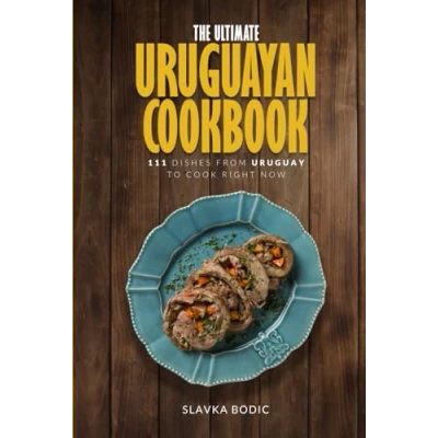 Abbildung von The Ultimate Uruguayan Cookbook: 111 Dishes From Uruguay To Cook Right Now (World Cuisines, Band 68)