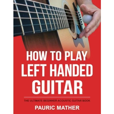 Abbildung von How To Play Left Handed Guitar: The Ultimate Beginner Acoustic Guitar Book (Making Simple Learn and Play, Band 1)