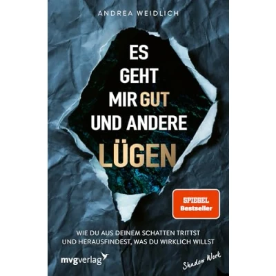 Abbildung von Es geht mir gut und andere Lügen: Wie du aus deinem Schatten trittst herausfindest, was wirklich willst