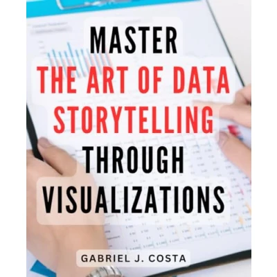 Abbildung von Master the Art of Data Storytelling through Visualizations: Unlock Power Visual to Make Your Come Alive and Engage Audience