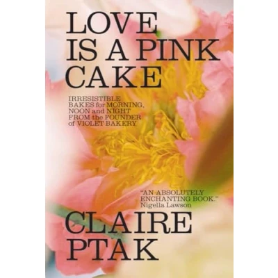 Abbildung von Love Is a Pink Cake: Irresistible Bakes for Morning, Noon, and Night from the Founder of Violet Bakery