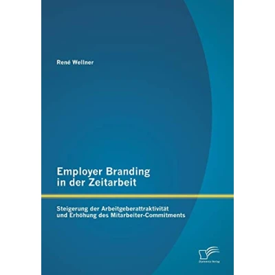 Abbildung von Employer Branding in der Zeitarbeit: Steigerung Arbeitgeberattraktivität und Erhöhung des Mitarbeiter Commitments