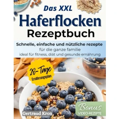 Abbildung von DAS XXL HAFERFLOCKEN REZEPTBUCH: SCHNELLE, EINFACHE UND NÜTZLICHE REZEPTE FÜR DIE GANZE FAMILIE, IDEAL FITNESS, DIÄT GESUNDE ERNÄHRUNG INKLUSIVE 28 TAGE PLAN.