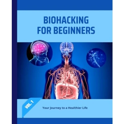 Abbildung von Biohacking for Beginners: Your Journey to a Healthier Life