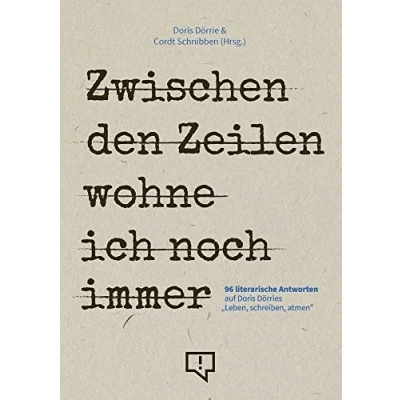 Abbildung von Zwischen den Zeilen wohne ich noch immer: 96 literarische Antworten auf Doris Dörries „Leben, schreiben, atmen