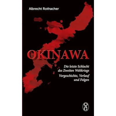 Abbildung von Okinawa: Die letzte Schlacht des Zweiten Weltkriegs. Vorgeschichte, Verlauf und Folgen