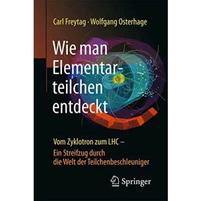 Abbildung von Wie man Elementarteilchen entdeckt: Vom Zyklotron zum LHC ein Streifzug durch die Welt der Teilchenbeschleuniger