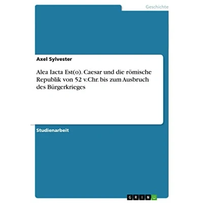 Abbildung von Alea Iacta Est(o). Caesar und die römische Republik von 52 v.Chr. bis zum Ausbruch des Bürgerkrieges