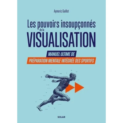 Abbildung von Les pouvoirs insoupçonnés de la visualisation. Manuel ultime préparation mentale intégrée des sportifs.