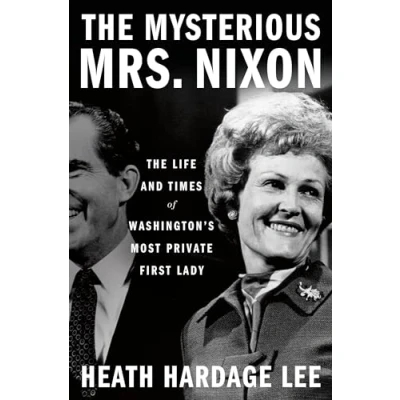 Abbildung von The Mysterious Mrs. Nixon: Life and Times of Washington’s Most Private First Lady