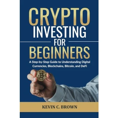 Abbildung von CRYPTO INVESTING FOR BEGINNERS: A Step by Guide to Understanding Digital Currencies, Blockchains, Bitcoin, and DeFi